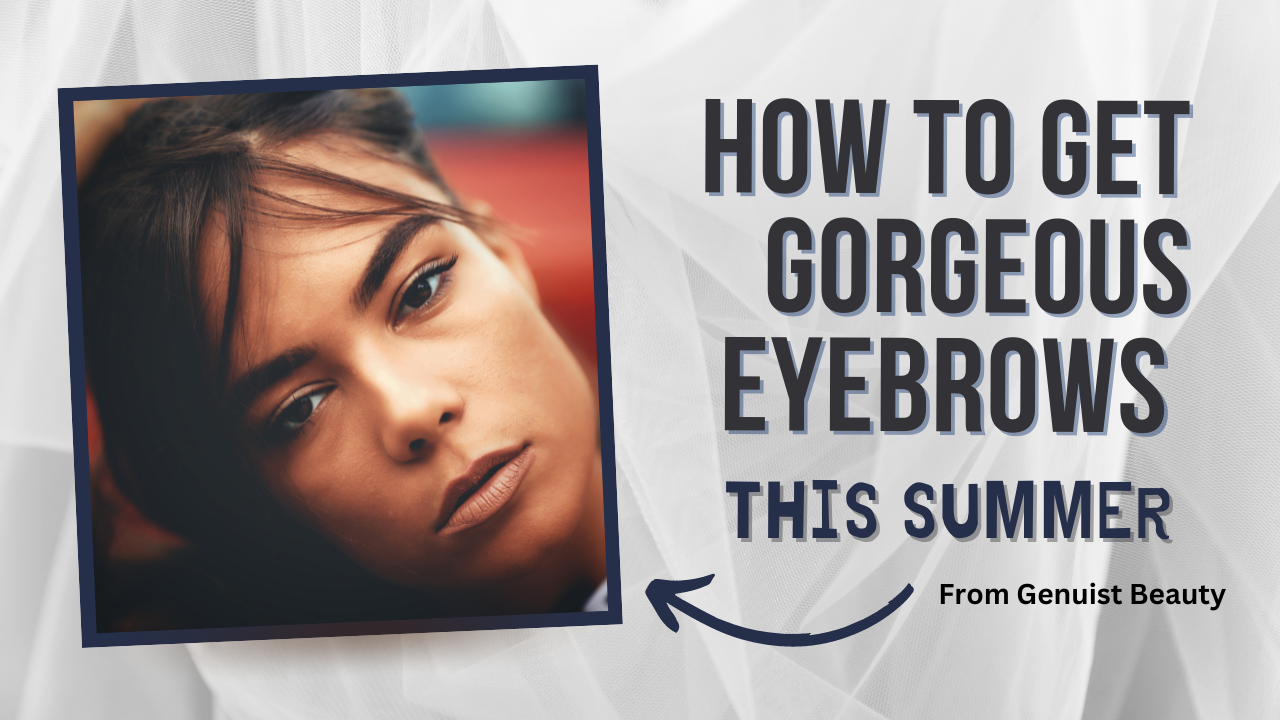 Solar Eyebrows How to Achieve Gorgeous, Natural-Looking Eyebrows This Summer – Genuist ...